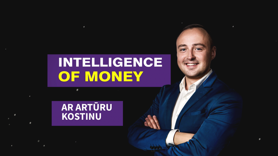 Iznāks pirmais raidījums “Intelligence of MONEY” ar Artūru Kostinu
